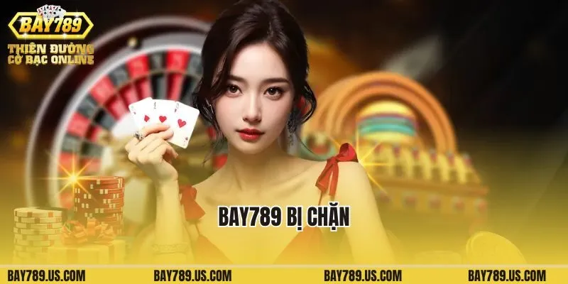 Bay789 Bị Chặn Và Cách Khắc Phục Hiệu Quả Cho Người Chơi